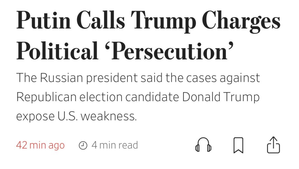 WSJ headline: Putin Calls Trump Charge Political “Persecution”